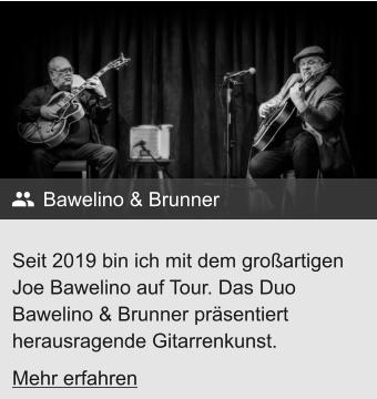 Seit 2019 bin ich mit dem großartigenJoe Bawelino auf Tour. Das Duo Bawelino & Brunner präsentiert herausragende Gitarrenkunst. Bawelino & Brunner Mehr erfahren