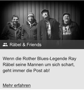 Wenn die Rother Blues-Legende Ray Räbel seine Mannen um sich schart, geht immer die Post ab! Räbel & Friends Mehr erfahren