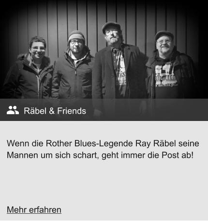 Wenn die Rother Blues-Legende Ray Räbel seine Mannen um sich schart, geht immer die Post ab! Räbel & Friends Mehr erfahren